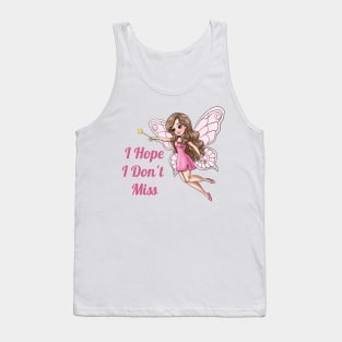 I Hope I Don't Miss Fairy Tank Top